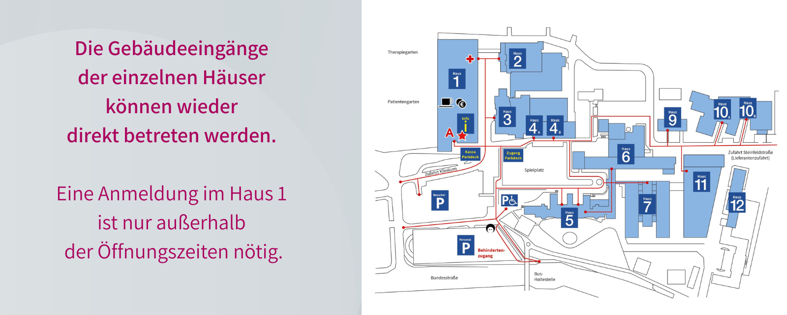Die Gebäudeeingänge der einzelnen Häuser können wieder  direkt betreten werden.   Eine Anmeldung im Haus 1  ist nur außerhalb  der Öffnungszeiten nötig.